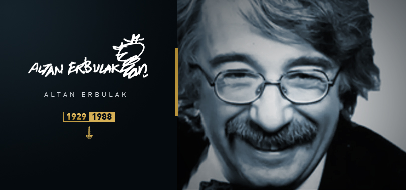 Altan Erbulak’ı sevgi ve saygıyla anıyoruz…