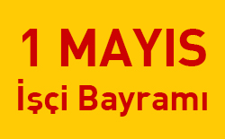 1 Mayıs Tüm Çalışanlara Kutlu Olsun.